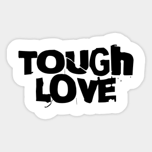 Tough Love Sticker